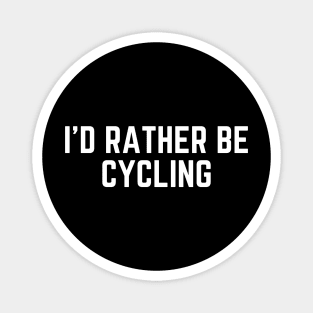I'd rather be cycling - cycling funny Magnet
